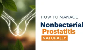 How to Manage Nonbacterial Prostatitis Naturally